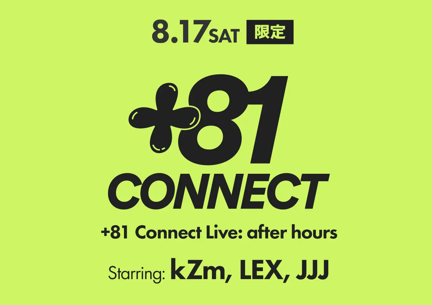 [+81 Connect Live: after hours]Starring kZm, LEX and JJJ