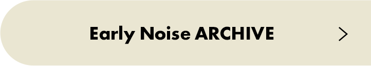 Early Noise ARCHIVE